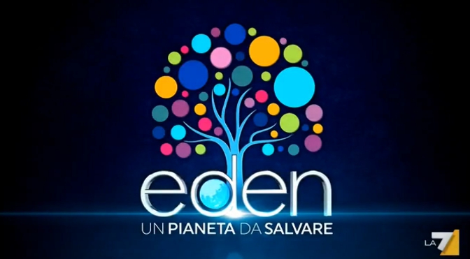 Eden un pianeta da salvare La7