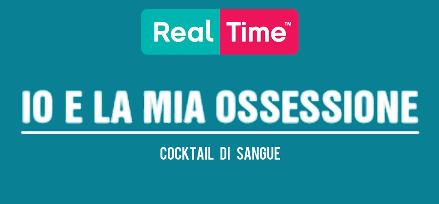 Io e la mia ossessione Real Time